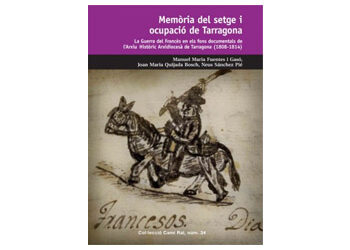 ‘Memòria del setge i ocupació de Tarragona. La Guerra del Francès en els fons documentals de l’Arxiu Històric Arxidiocesà de Tarragona (1808-1814)’