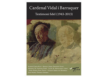 ‘Cardenal Vidal i Barraquer. Testimoni fidel (1943-2013)’