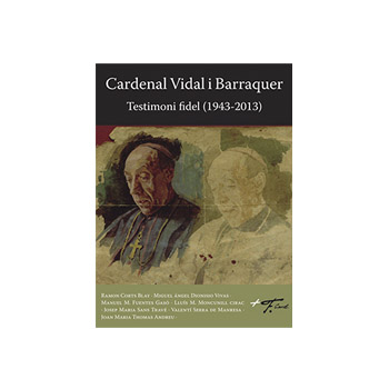 ‘Cardenal Vidal i Barraquer. Testimoni fidel (1943-2013)’