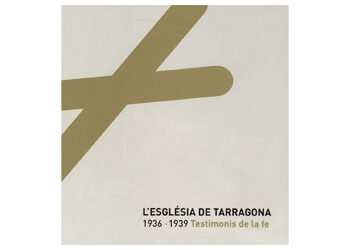 ‘L’Església de Tarragona (1936-1939). Testimonis de la fe’