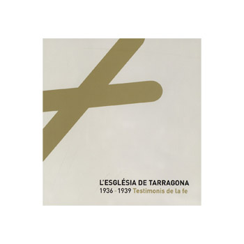 ‘L’Església de Tarragona (1936-1939). Testimonis de la fe’